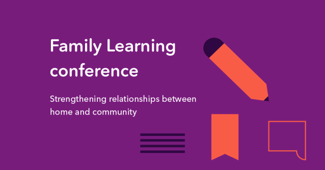 Family learning conference. Strengthening relationships between home and community