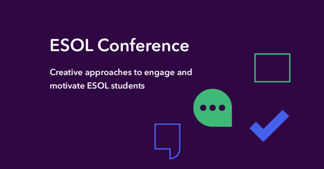 ESOL Conference. Creative approaches to engage and motivate ESOL students