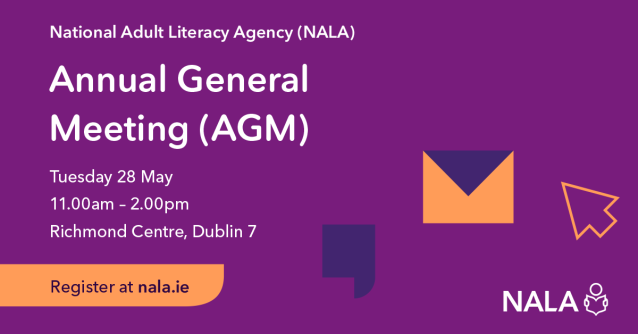 Annual General Meeting (AGM). Tuesday 28 May. 11am - 2pm. Richmond Centre, Dublin 7. Register at nala.ie
