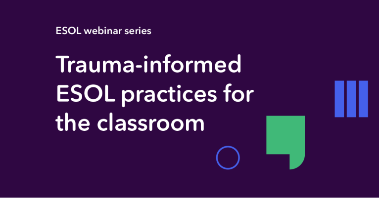 Webinar: Trauma-informed ESOL practices for the classroom.