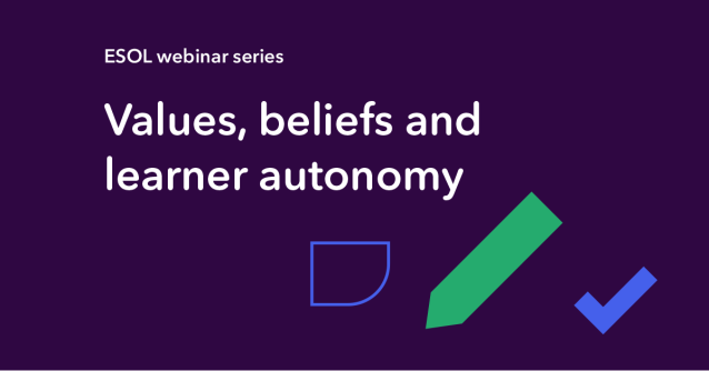 ESOL webinar series: Values, beliefs and learner autonomy: Promoting autonomy for all