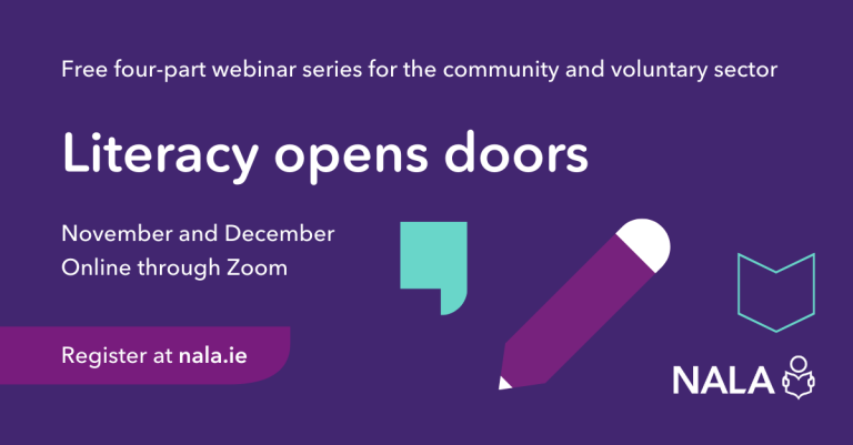 Free four-part webinar series for the community and voluntary sector. Literacy opens doors. November and December. Online through Zoom. Register at nala.ie