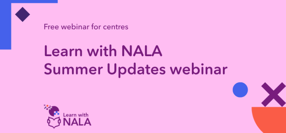 Free webinar for centres. Learn with NALA Summer Updates webinar