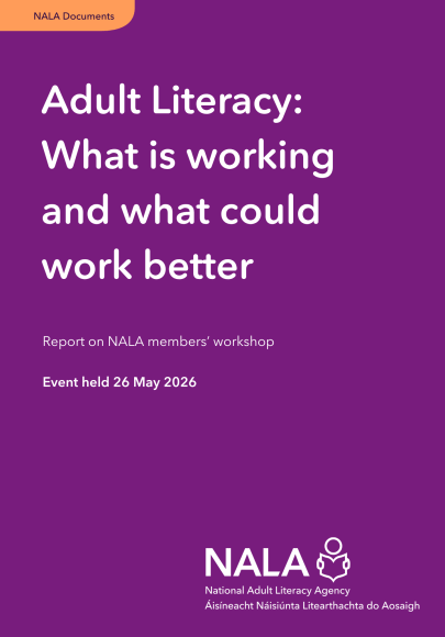 Adult Literacy: What is working and what could work better Report on NALA members’ workshop Event held 26 May 2026