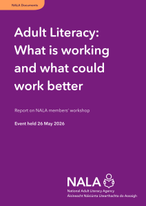 Adult Literacy: What is working and what could work better Report on NALA members’ workshop Event held 26 May 2026